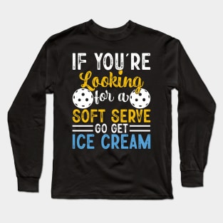 If you're looking for a soft serve go get ice cream Long Sleeve T-Shirt